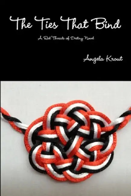 The Ties That Bind - A Red Threads of Destiny Novel by Angela Krout