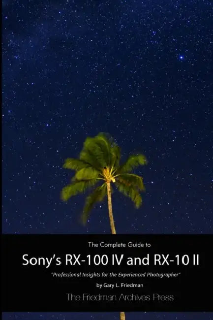 The Complete Guide to Sony's RX-100 IV and RX-10 II (B&W Edition) by Gary L. Friedman