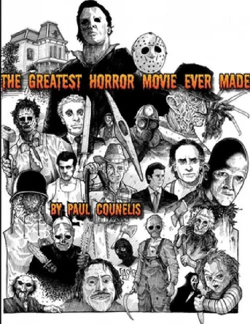 The Greatest Horror Movie Ever Made by Paul Counelis