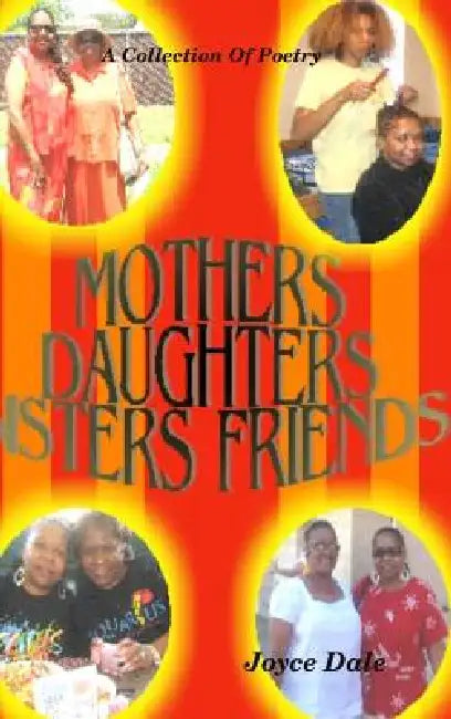 Mothers, Daughters, Sisters, Friends: A Collection of Poetry by Joyce Dale