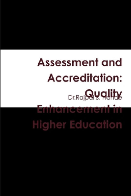 Assessment and Accreditation: Quality Enhancement in Higher Education by Dr Rajpal S. Hande