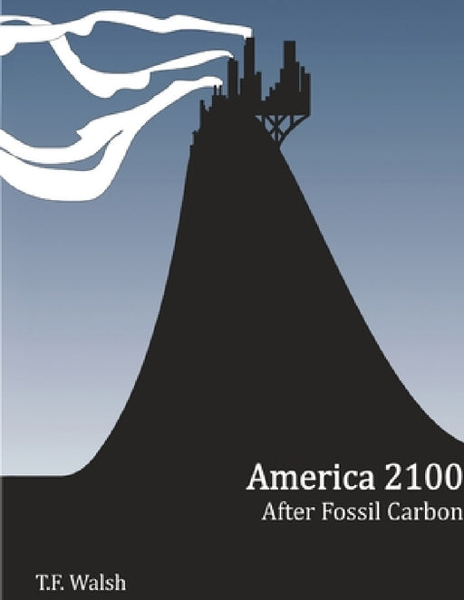 America 2100: After Fossil Carbon by T. F. Walsh