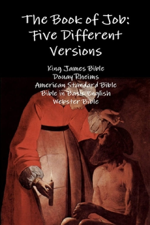 The Book of Job: Five Different Versions by King James Bible, Douay Rheims, American Standard Bible