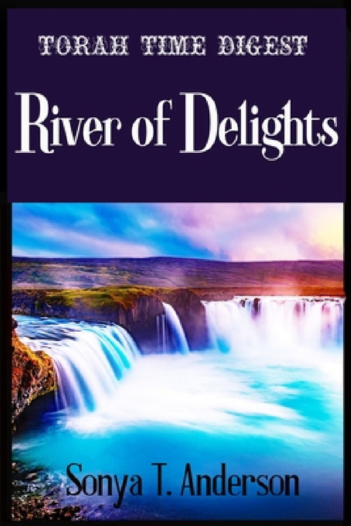 Torah Time Digest: River of Delights by Sonya T. Anderson