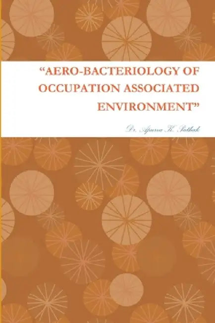 "Aero-Bacteriology of Occupation Associated Environment" by Apurva K. Pathak