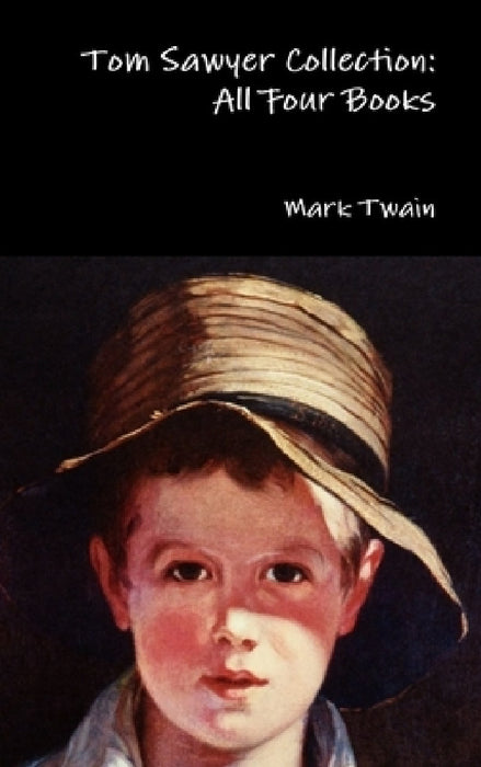 Tom Sawyer Collection: All Four Books by Mark Twain