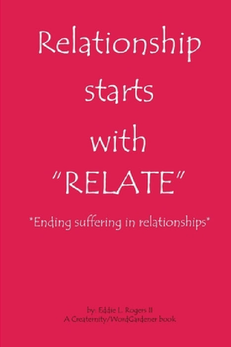 Relationship Starts With "Relate": Ending suffering in relationships by II Rogers Eddie