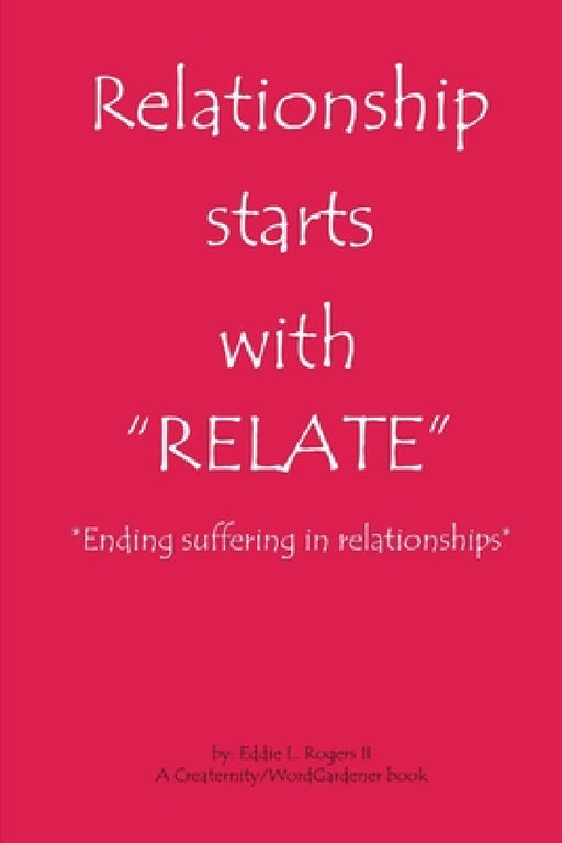 Relationship Starts With "Relate": Ending suffering in relationships by II Rogers Eddie