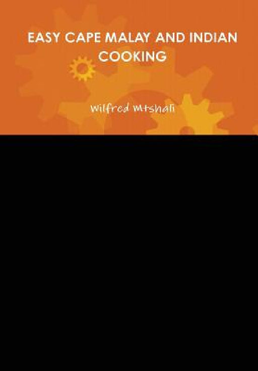 Easy Cape Malay and Indian Cooking by Wilfred Mtshali