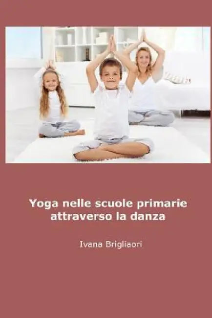 YOGA nelle Scuole Primarie Attraverso la Danza by Ivana Brigliadori