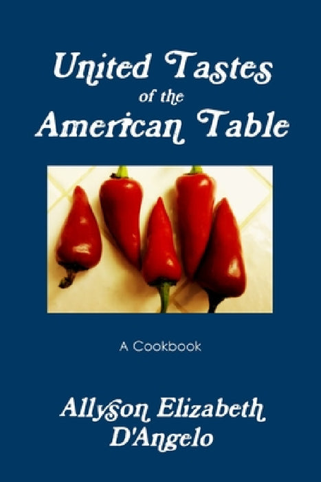 UNITED TASTES of The American Table by Allyson Elizabeth D'Angelo