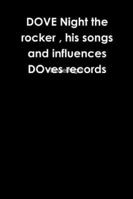 DOVE Night the rocker, his songs and influences DOves records by Dove Night