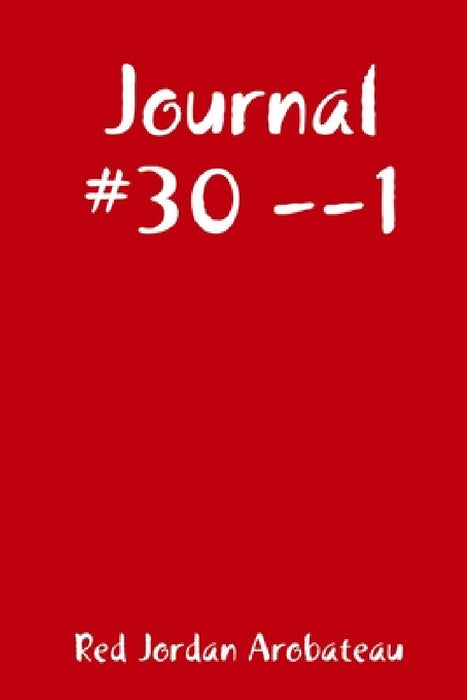 Journal #30 --1 by Red Jordan Arobateau