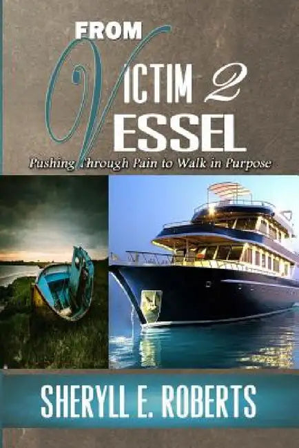 From Victim To Vessel by Sheryll Roberts