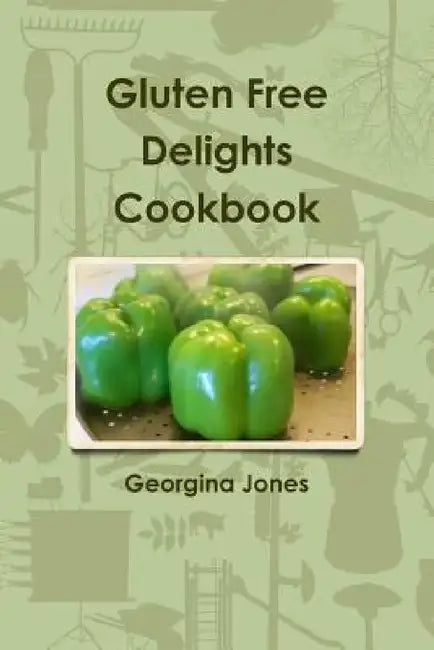 Gluten Free Delights Cookbook by Georgina Jones
