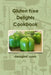Gluten Free Delights Cookbook by Georgina Jones