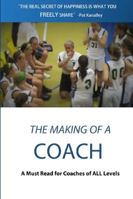 The Making of a Coach by Pat Kanalley