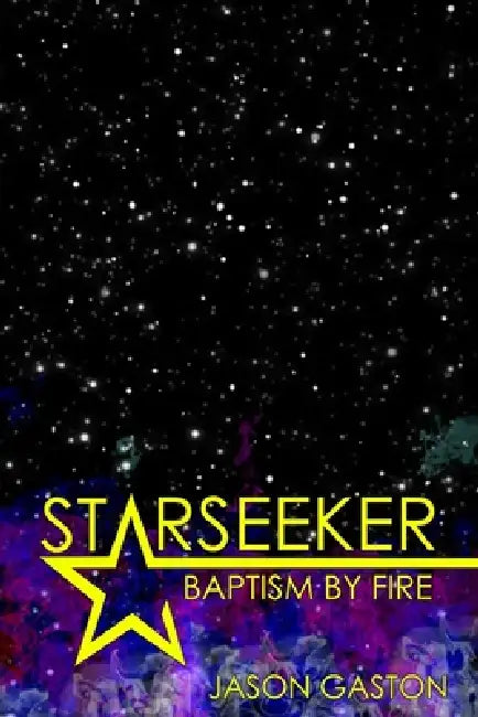 Starseeker: Baptism By Fire by Jason Gaston