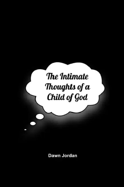 The Intimate Thoughts of a Child of God by Dawn Jordan