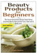Beauty Products for Beginners by Lindsey Pylarinos