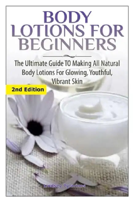 Body Lotions For Beginners by Lindsey Pylarinos