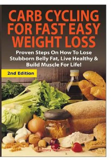 Carb Cycling for Fast Easy Weight Loss by Lindsey Pylarinos