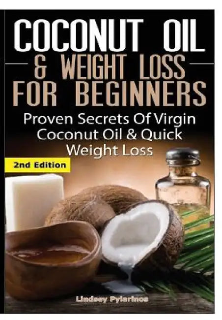 Coconut Oil & Weight Loss for Beginners by Lindsey Pylarinos