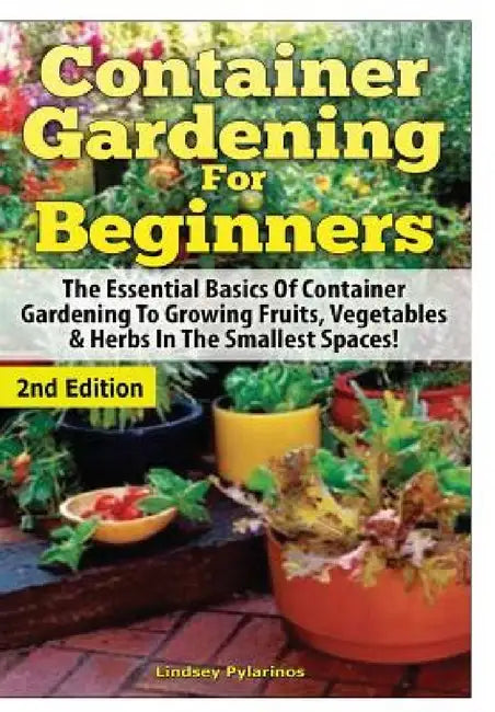 Container Gardening For Beginners by Lindsey Pylarinos