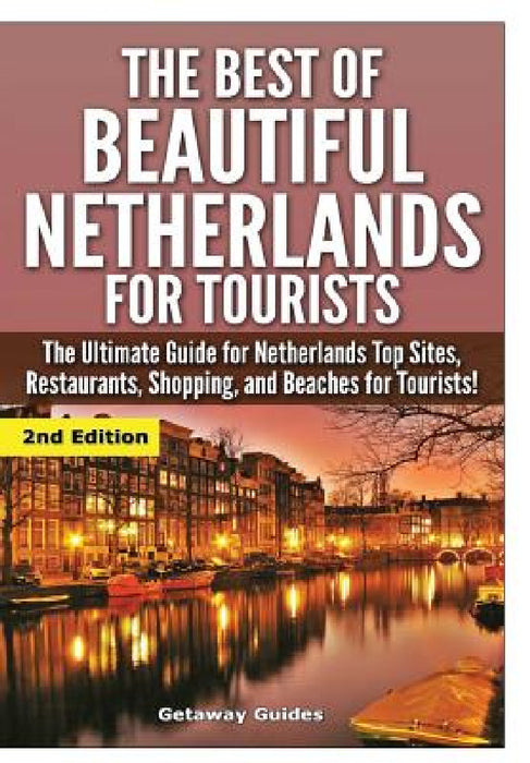 The Best Of Beautiful Netherlands for Tourists by Getaway Guides