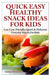 Quick, Easy, Healthy Snack Ideas for Kids by Lindsey Pylarinos