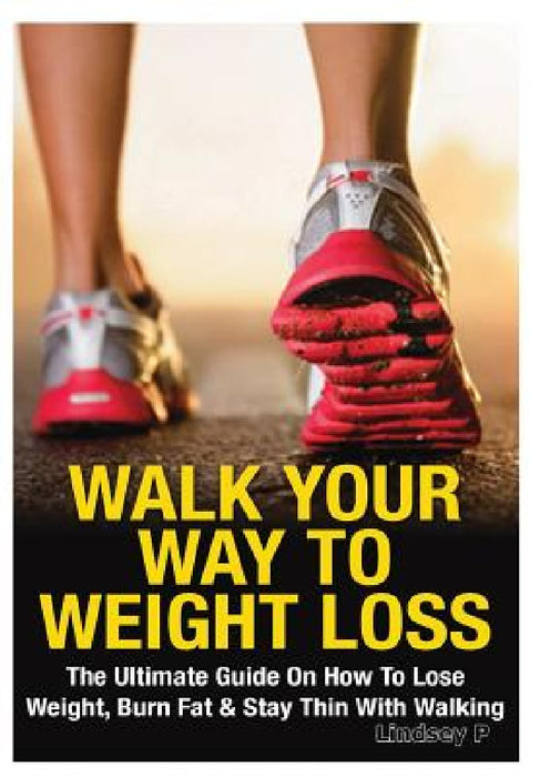 Walk Your Way To Weight Loss by Lindsey Pylarinos