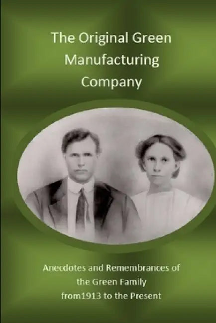 Original Green Manufacturing Company by Sippie Carlene O'Kelley