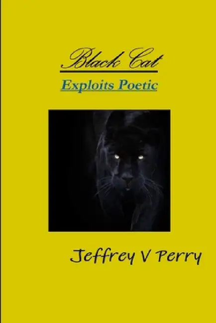 Black Cat, Exploits Poetic by Jeffrey V. Perry
