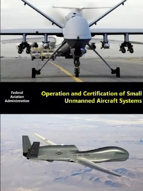 Operation and Certification of Small Unmanned Aircraft Systems by Federal Aviation Administration (Faa)
