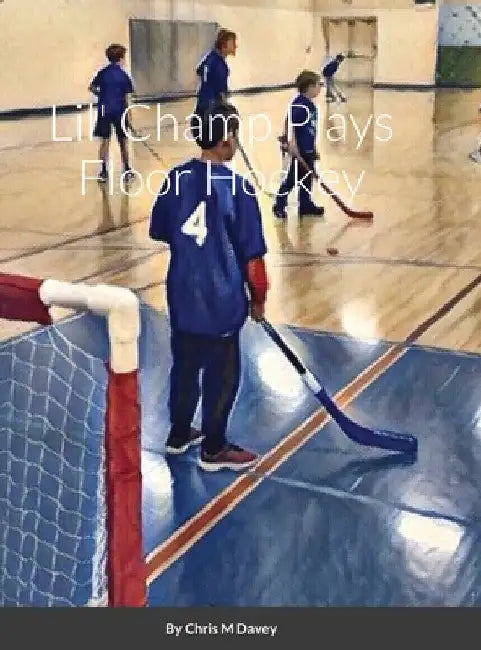 Lil' Champ Plays Floor Hockey by Chris Davey