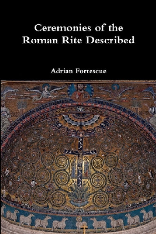 Ceremonies of the Roman Rite Described by Adrian Fortescue
