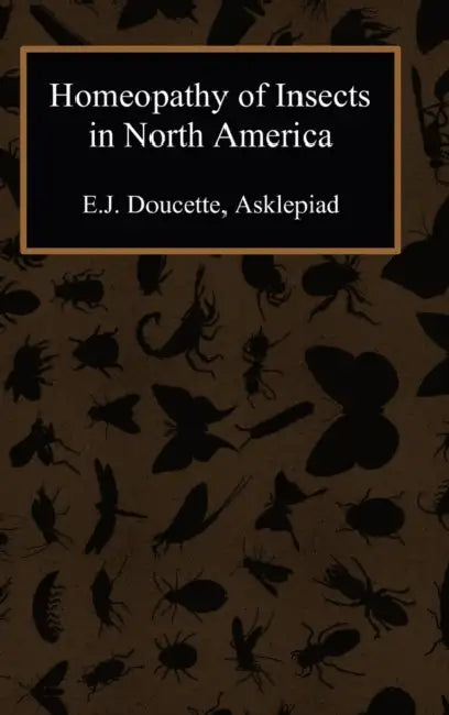 Homeopathy of Insects in North America by E. J. Doucette
