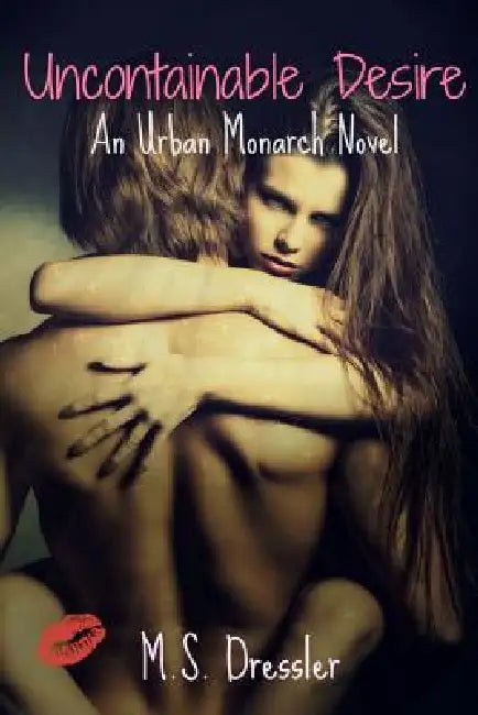 Uncontainable Desire by M. S. Dressler