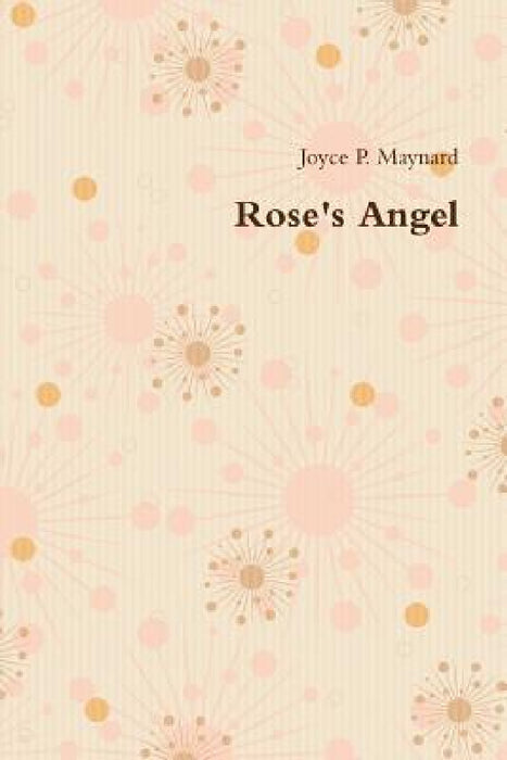 Rose's Angel by Joyce P. Maynard