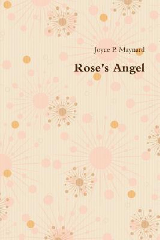 Rose's Angel by Joyce P. Maynard