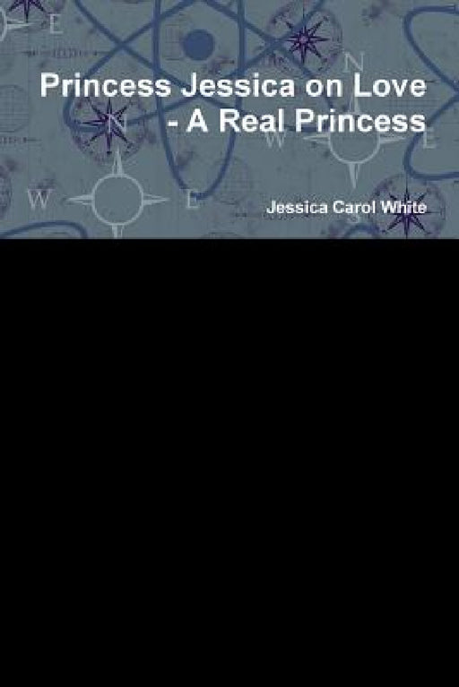 Princess Jessica on Love - A Real Princess by Jessica Carol White