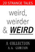 Weird, Weirder & _WEIRD_: A Collection by A. A. Garrison