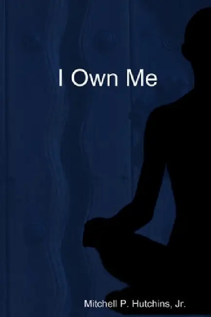 I Own Me by Jr. Hutchins Mitchell P.