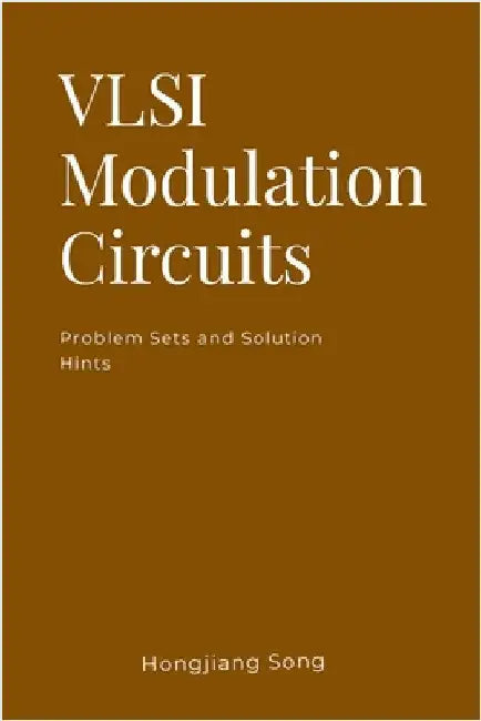 VLSI Modulation Circuits -Problem Sets and Solution Hints by Song, Hongjiang