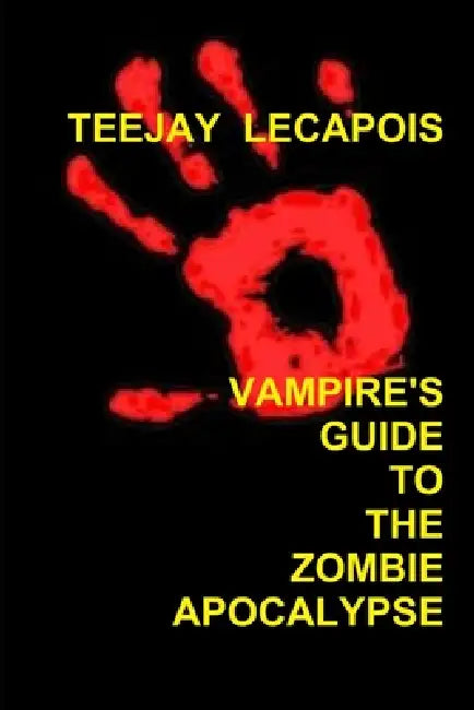 Vampire's Guide To The Zombie Apocalypse by Teejay Lecapois