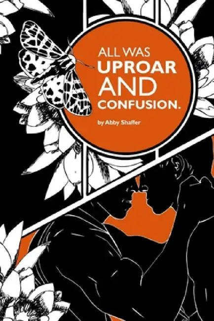 All Was Uproar And Confusion. by Abby Shaffer