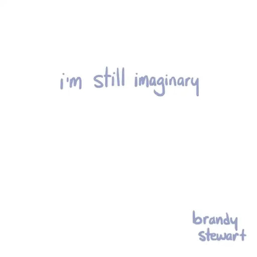 i'm still imaginary by Brandy Stewart