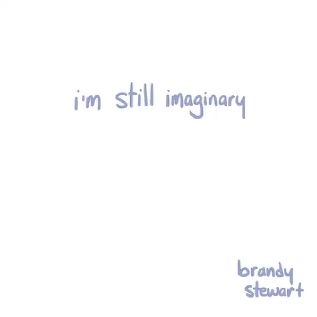 i'm still imaginary by Brandy Stewart