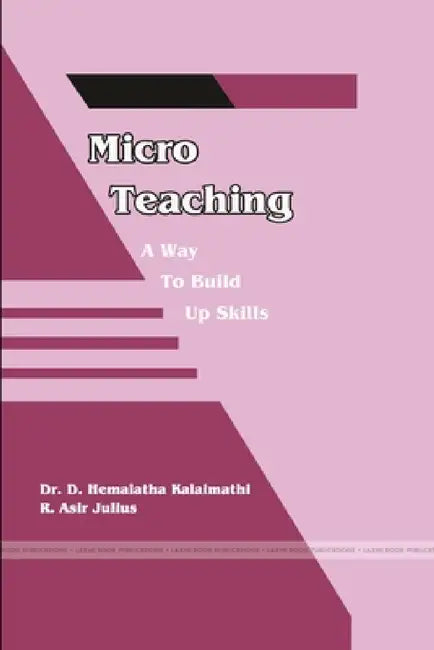 "Micro Teaching - A Way to Build up Skills" by D. Hemalatha Kalaima R. Asir Julius
