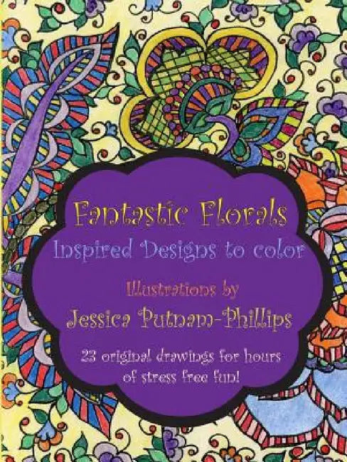 Fantastic Florals: Inspired Designs to Color by Jessica Putnam-Phillips